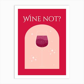 Wine Not? Art Print