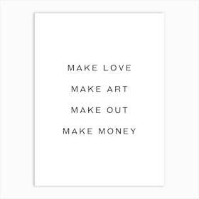 Make Love make art make out make money inspiring quote Art Print