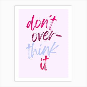 don't over think it colorful | Mindfulness, Relax, Motivation, Inspiration, Simplify, Focus, Minimalism, Positivity, Calm, Balance, Clarity, Wellness Art Print