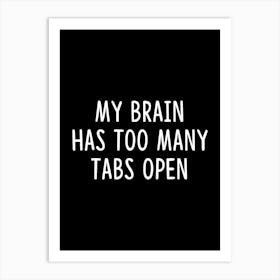 My brain has too many tabs open - funny memes meme geek geeky Art Print