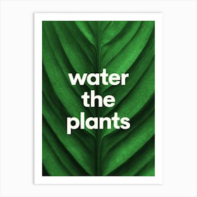 Water The Plants - Funny Quote Print Art Print