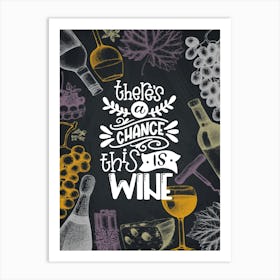 There Is A Chance This Wine — wine poster, kitchen poster, wine print Art Print