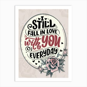 Words Of Motivation – I Still Fall In Love With You Everyday Art Print