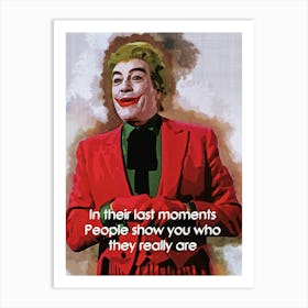 In Their Last Moments, People Show You Who They Really Are Quotes Of Joker Art Print
