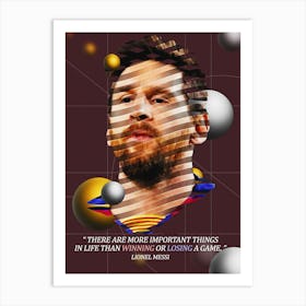 Quote In Ribbon Famous People Lionel Messi ― There Are More Important Things In Life Than Winning Or Losing A Game Art Print