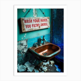 Wash Your Hands You Filthy Animal 2 Art Print