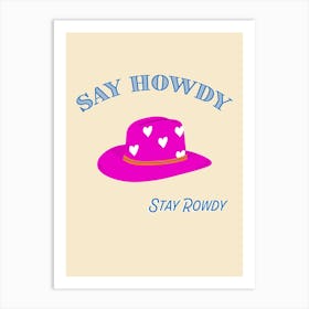 Say Howdy Stay Rowdy Cowboy Hat Art Print