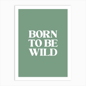 Born To Be Wild - Green Art Print