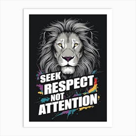 Seek Respect Not Attention Art Print