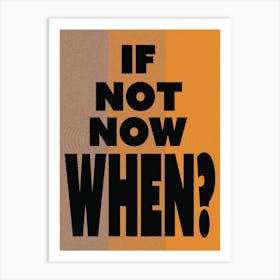 If Not Now, When? - Retro - Typography - Vintage - Art Print - Office - Study - Inspirational - Quotes - Psychedelic - Yellow Art Print