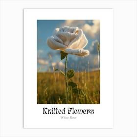Knitted Flowers White Rose Art Print
