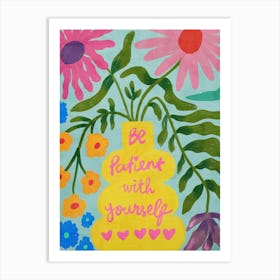 Be Patient With Yourself Art Print