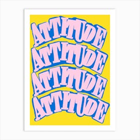 Attitude Attitude Attitude Attitude Art Print