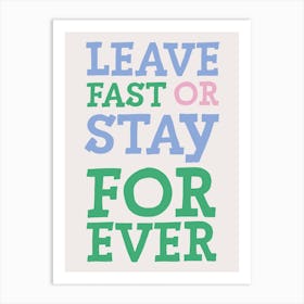 Colourful Typographic Leave Fast Or Stay Forever Art Print