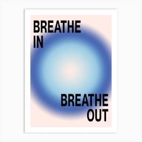 BREATHE IN, BREATHE OUT 4 Art Print