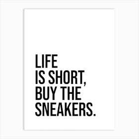 Life Is Short Buy The Sneakers cool quote Art Print