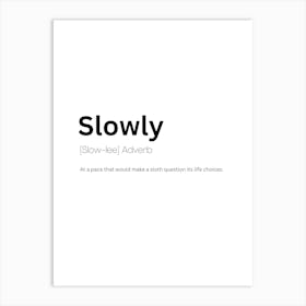 Slowly Definition Meaning Art Print