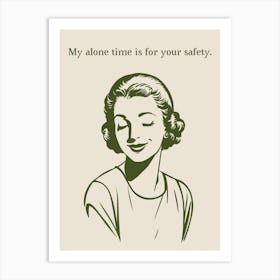 My Alone Time For Your Safety Art Print