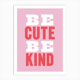 Be Cute Be Kind Wall Art Poster Print Art Print
