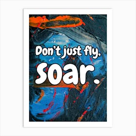 Don’t Just Fly, Soar Art Print