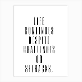 Life Continues Despite Challenges Or Setbacks Art Print