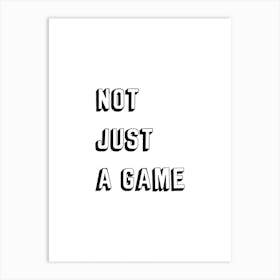 Not Just A Game Art Print