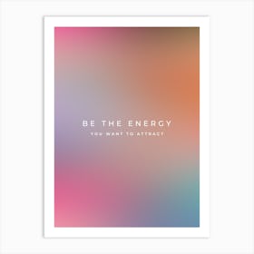 Be The Energy You Want To Attract | 03 Art Print