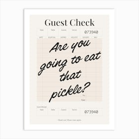 Guest Check - Are You Going To Eat That Pickle Art Print