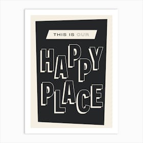 This is Our Happy Place (Black) Art Print