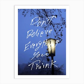 Don'T Believe Everything You Think Art Print