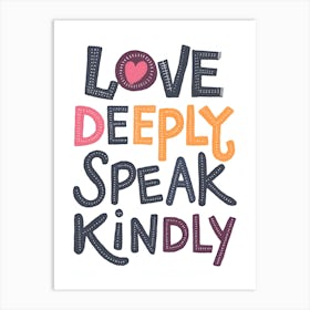 Love Deeply Speak Kindly Art Print