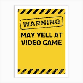 Warning May Yell At Video Game Art Print