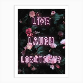 Live, Laugh, Lobotomy? Art Print