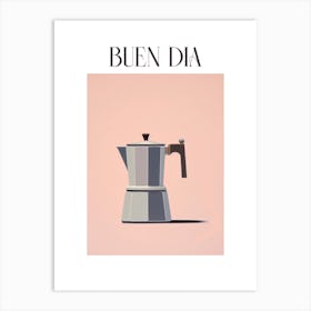 Moka Espresso Italian Coffee Maker Buen Dia 2 Art Print