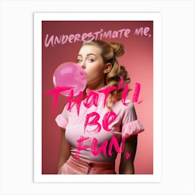 Underestimate Bubble Gum Girl Art Print