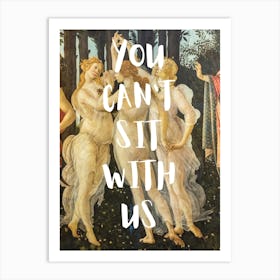 You Can'T Sit With Us Art Print