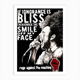 If Ignorance Is Bliss Then Knock The Smile Off My Face Rage Against The Machine 1 Art Print