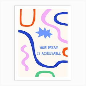 Your Dream Is Achievable Motivational Art Print