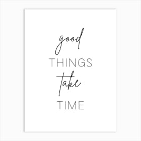 Good Things Take Time Motivational Wall Art Print