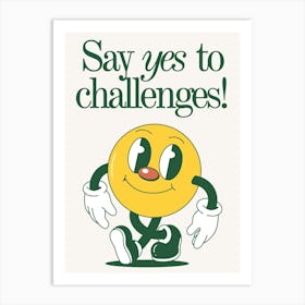 Say Yes To Challenges Art Print