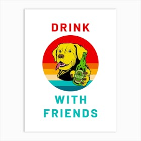 Your Dog Is Offering You A Beer Drink With Friends Drink Responsibly Funny Cartoon Dog Art Print