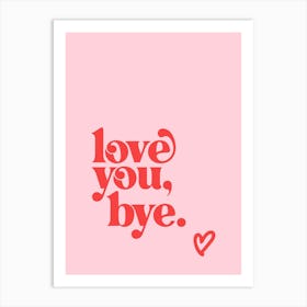 Love You Bye - Pink Art Print