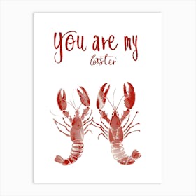 You Are My Lobster Art Print