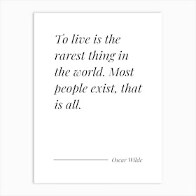 To Live Is The Rarest Thing In The World most people exist, that is all - Oscar Wilde Art Print