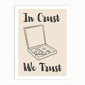 In Crust We Trust Poster B&W Art Print