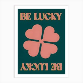 Be Lucky Art Print