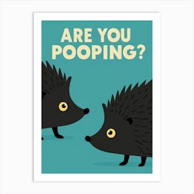 Are You Pooping? 31 Art Print