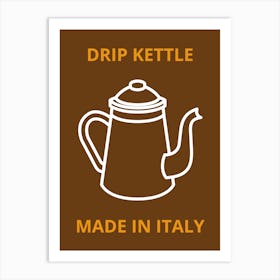 Drip Kettle Made In Italy Art Print