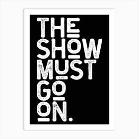 The Show Must Go On Black White Art Print