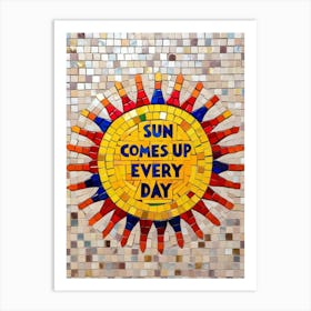 Sun Comes Up Every Day Art Print